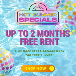 Summer Specials - Up to 2 months free rent, plus more savings when you tour & lease